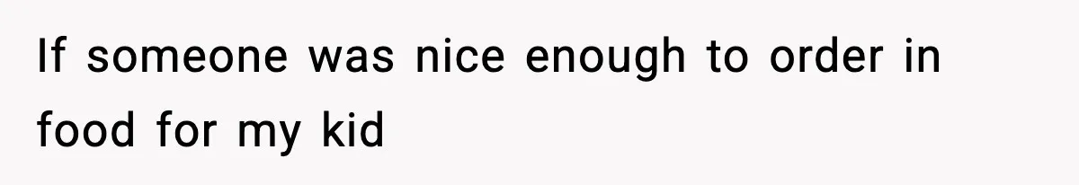 Dad Calls Son’s Sleepover Guest A Brat After He Refuses Breakfast Over Missing Sesame Bagel If someone was nice enough to order in food for my kid