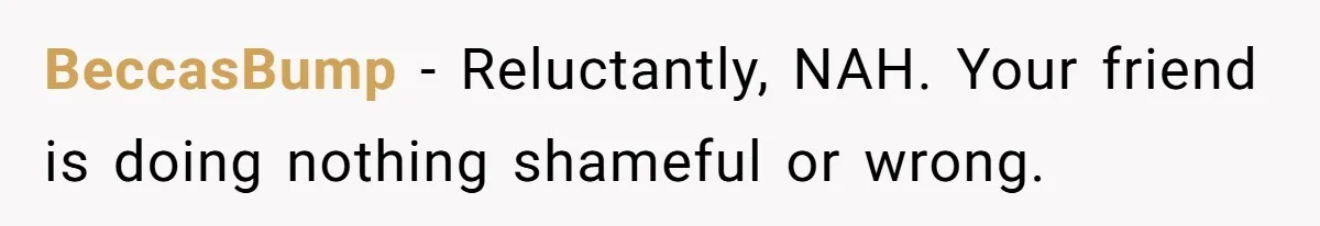The Weight of Tradition: Can a Relationship Survive This Cultural Conflict Over Business? BeccasBump − Reluctantly, NAH. Your friend is doing nothing shameful or wrong.