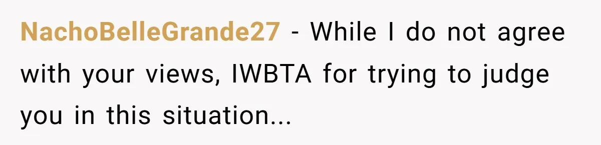 The Weight of Tradition: Can a Relationship Survive This Cultural Conflict Over Business? NachoBelleGrande27 − While I do not agree with your views, IWBTA for trying to judge you in this situation...