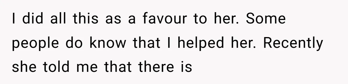 The Weight of Tradition: Can a Relationship Survive This Cultural Conflict Over Business? I did all this as a favour to her. Some people do know that I helped her. Recently she told me that there is