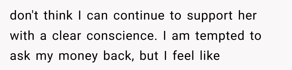 The Weight of Tradition: Can a Relationship Survive This Cultural Conflict Over Business? don't think I can continue to support her with a clear conscience. I am tempted to ask my money back, but I feel like