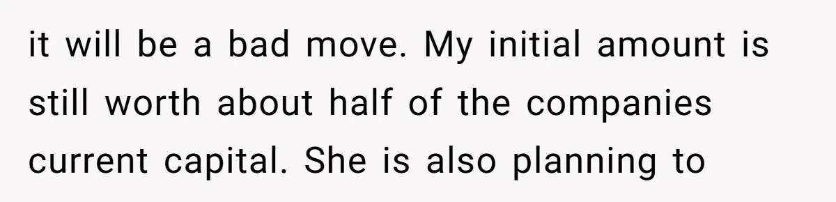 The Weight of Tradition: Can a Relationship Survive This Cultural Conflict Over Business? it will be a bad move. My initial amount is still worth about half of the companies current capital. She is also planning to