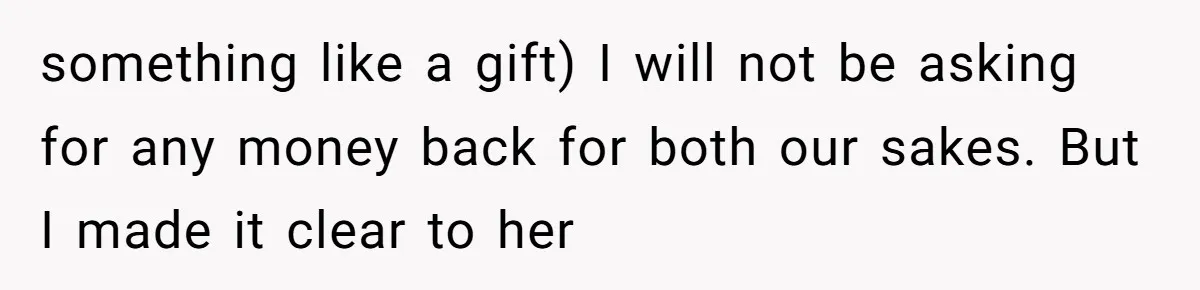 The Weight of Tradition: Can a Relationship Survive This Cultural Conflict Over Business? something like a gift) I will not be asking for any money back for both our sakes. But I made it clear to her