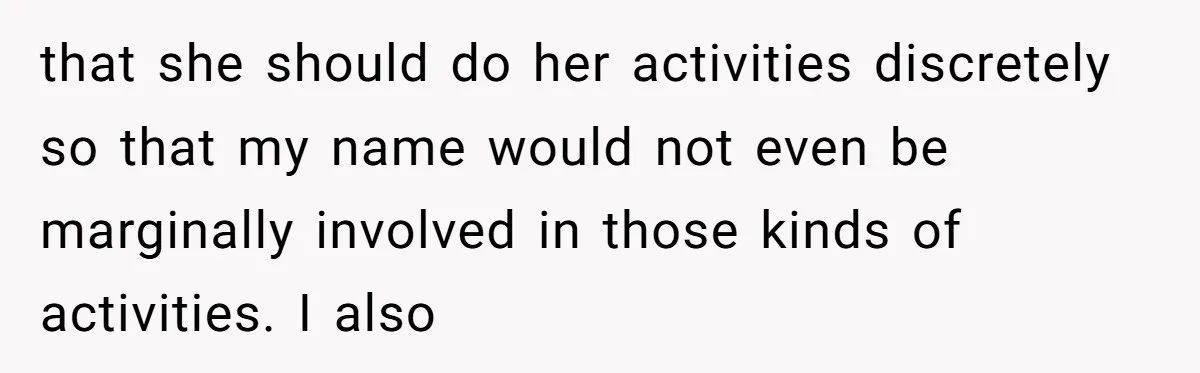 The Weight of Tradition: Can a Relationship Survive This Cultural Conflict Over Business? that she should do her activities discretely so that my name would not even be marginally involved in those kinds of activities. I also