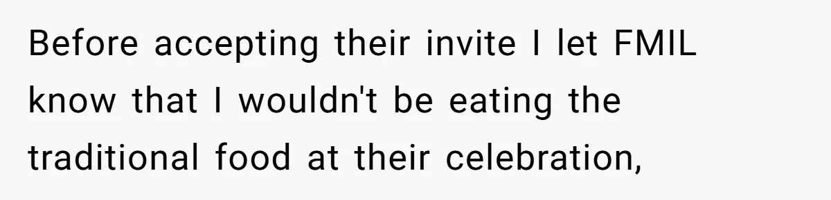 Before accepting their invite I let FMIL know that I wouldn't be eating the traditional food at their celebration,