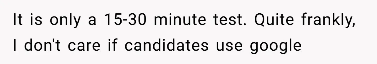 It is only a 15-30 minute test. Quite frankly, I don't care if candidates use google