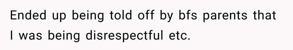 Ended up being told off by bfs parents that I was being disrespectful etc.