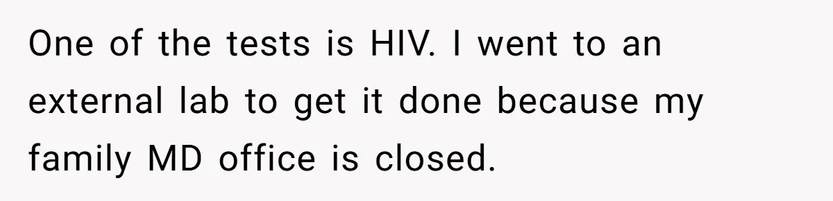 One of the tests is HIV. I went to an external lab to get it done because my family MD office is closed.