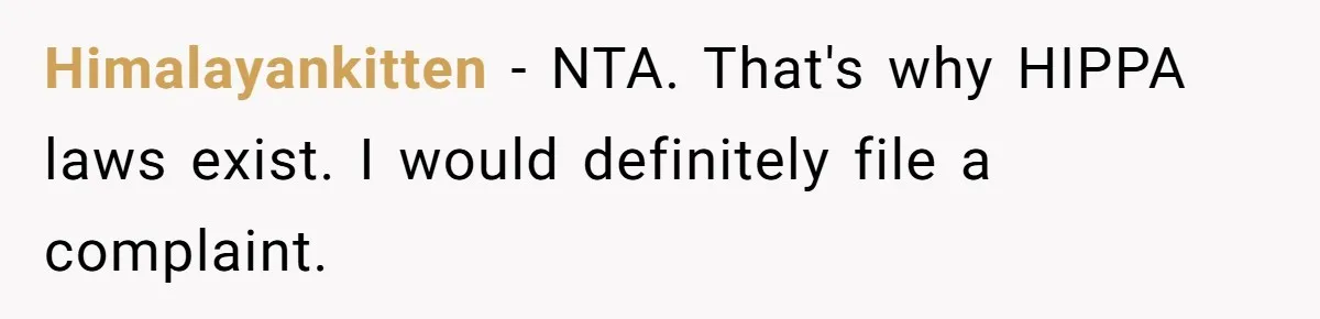 Himalayankitten − NTA. That's why HIPPA laws exist. I would definitely file a complaint.