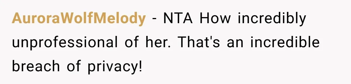 AuroraWolfMelody − NTA How incredibly unprofessional of her. That's an incredible breach of privacy!