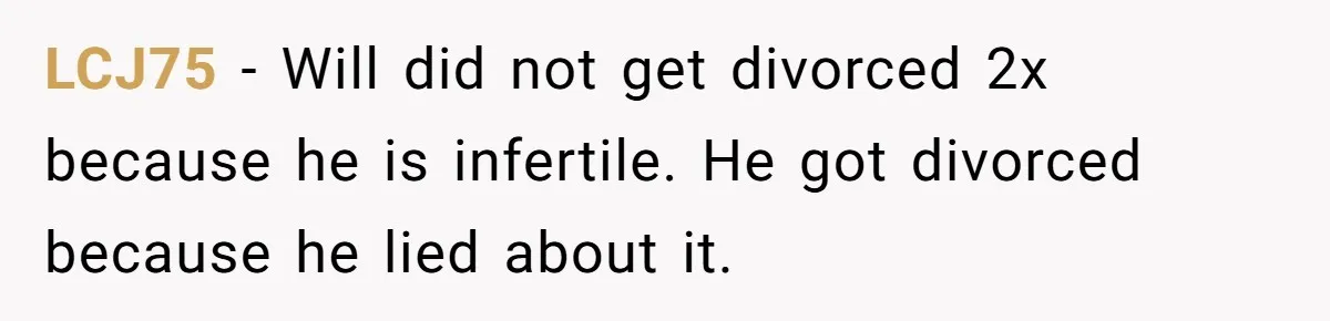 LCJ75 − Will did not get divorced 2x because he is infertile. He got divorced because he lied about it.