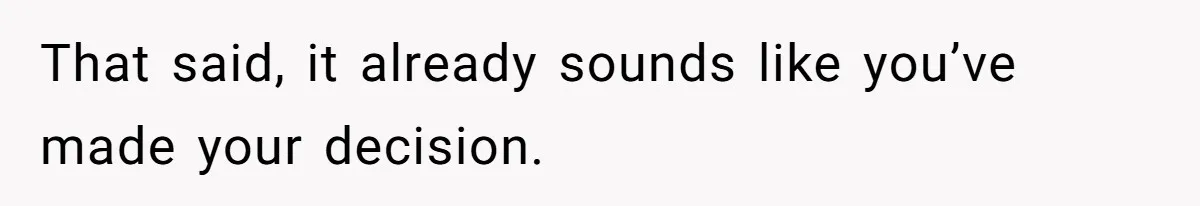 That said, it already sounds like you’ve made your decision.