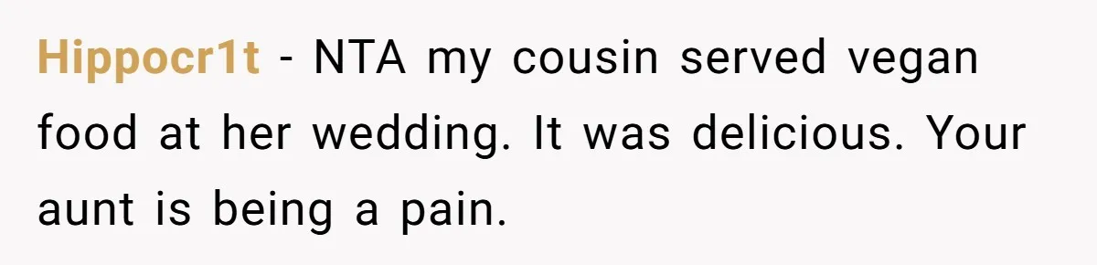 Hippocr1t − NTA my cousin served vegan food at her wedding. It was delicious. Your aunt is being a pain.