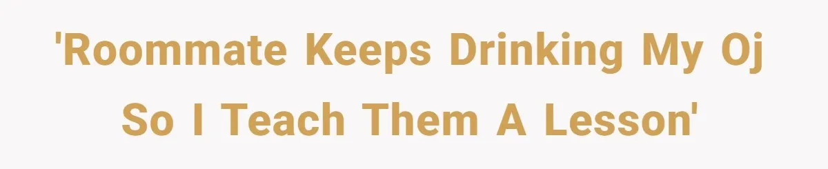 Roommate Keeps Stealing His Food, So She Drinks Straight From The Carton 'Roommate keeps drinking my OJ so I teach them a lesson'