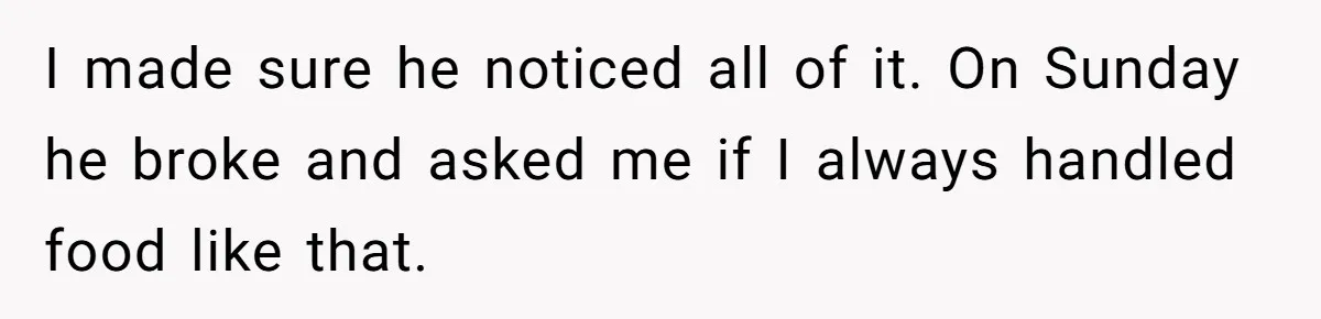 Roommate Keeps Stealing His Food, So She Drinks Straight From The Carton I made sure he noticed all of it. On Sunday he broke and asked me if I always handled food like that.