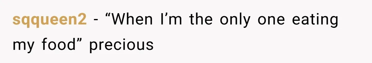 Roommate Keeps Stealing His Food, So She Drinks Straight From The Carton sqqueen2 − “When I’m the only one eating my food” precious