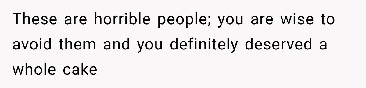 Husband Skips Wife For Family Party After They Blames Her Miscarriage, So She Refuses To Save Him Cake These are horrible people; you are wise to avoid them and you definitely deserved a whole cake