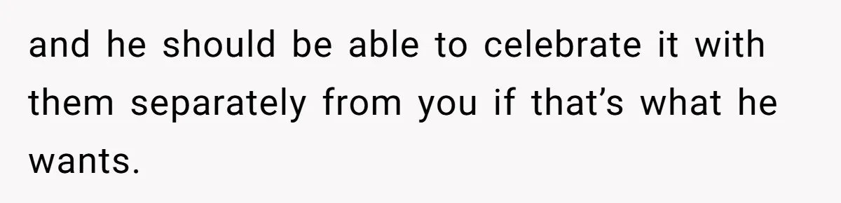 Husband Skips Wife For Family Party After They Blames Her Miscarriage, So She Refuses To Save Him Cake and he should be able to celebrate it with them separately from you if that’s what he wants.