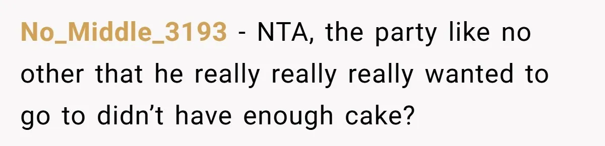 Husband Skips Wife For Family Party After They Blames Her Miscarriage, So She Refuses To Save Him Cake No_Middle_3193 − NTA, the party like no other that he really really really wanted to go to didn’t have enough cake?