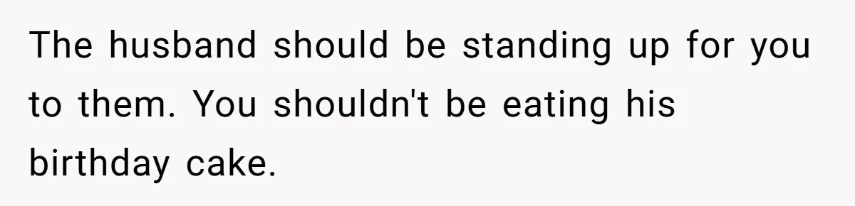Husband Skips Wife For Family Party After They Blames Her Miscarriage, So She Refuses To Save Him Cake The husband should be standing up for you to them. You shouldn't be eating his birthday cake.