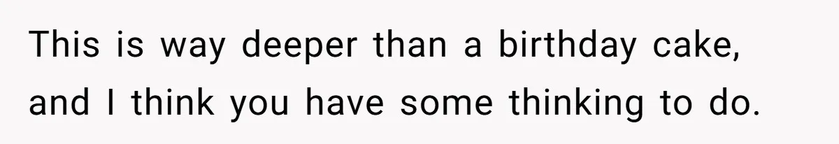 Husband Skips Wife For Family Party After They Blames Her Miscarriage, So She Refuses To Save Him Cake This is way deeper than a birthday cake, and I think you have some thinking to do.