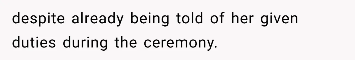 despite already being told of her given duties during the ceremony.