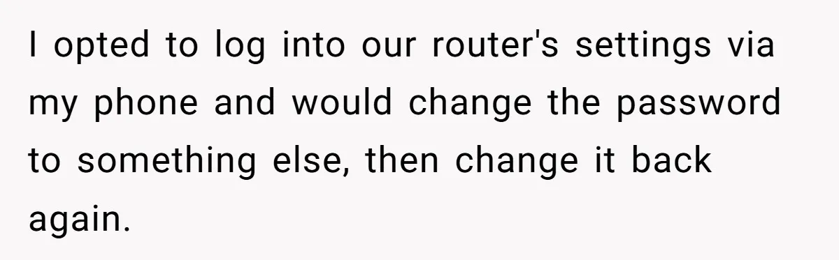 I opted to log into our router's settings via my phone and would change the password to something else, then change it back again.
