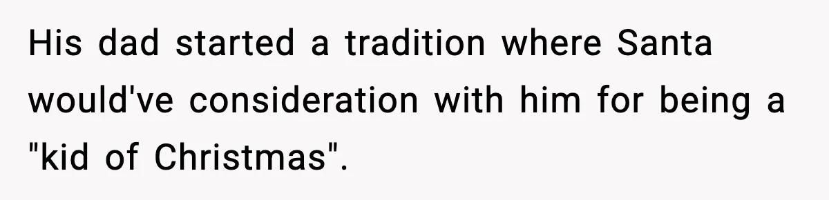 Husband Ruins Stepson’s Birthday Cake With Elf Prank, Then Blamed Wife For Throwing Elf Away His dad started a tradition where Santa would've consideration with him for being a "kid of Christmas".