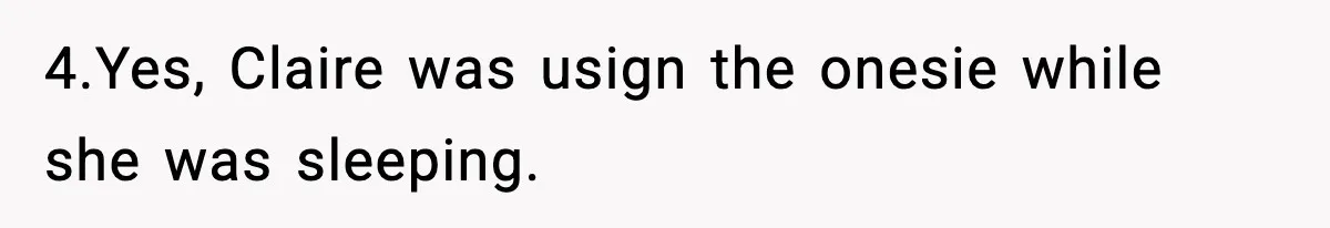 Husband Ruins Stepson’s Birthday Cake With Elf Prank, Then Blamed Wife For Throwing Elf Away 4.Yes, Claire was usign the onesie while she was sleeping.