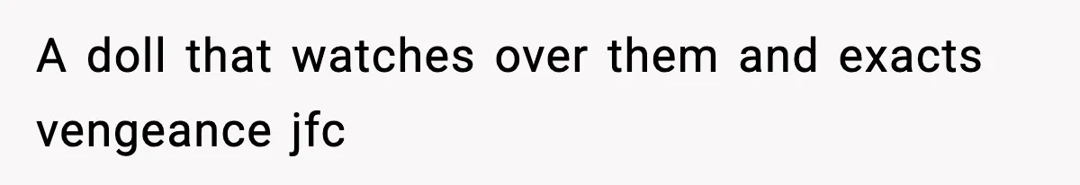 Husband Ruins Stepson’s Birthday Cake With Elf Prank, Then Blamed Wife For Throwing Elf Away A doll that watches over them and exacts vengeance jfc