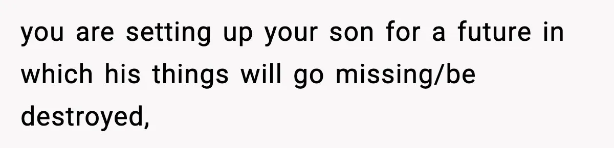 Husband Ruins Stepson’s Birthday Cake With Elf Prank, Then Blamed Wife For Throwing Elf Away you are setting up your son for a future in which his things will go missing/be destroyed,