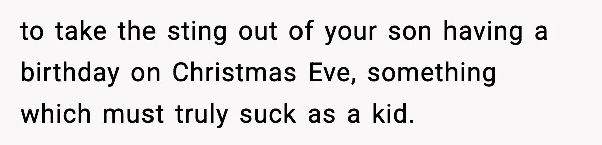 Husband Ruins Stepson’s Birthday Cake With Elf Prank, Then Blamed Wife For Throwing Elf Away to take the sting out of your son having a birthday on Christmas Eve, something which must truly suck as a kid.