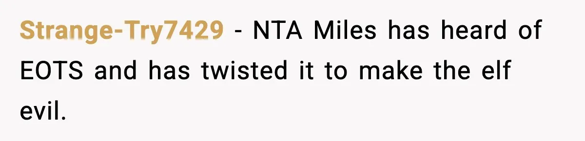 Husband Ruins Stepson’s Birthday Cake With Elf Prank, Then Blamed Wife For Throwing Elf Away Strange-Try7429 − NTA Miles has heard of EOTS and has twisted it to make the elf evil.