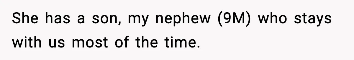 Sister Says “Kids Need A Mom” At Late Wife’s Son’s Birthday, Brother Kicks Her And Nephew Out Of House She has a son, my nephew (9M) who stays with us most of the time.