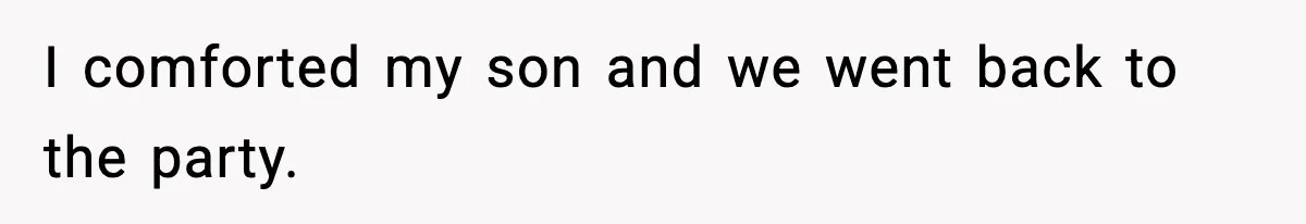 Sister Says “Kids Need A Mom” At Late Wife’s Son’s Birthday, Brother Kicks Her And Nephew Out Of House I comforted my son and we went back to the party.