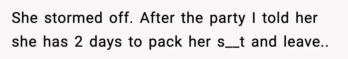 Sister Says “Kids Need A Mom” At Late Wife’s Son’s Birthday, Brother Kicks Her And Nephew Out Of House She stormed off. After the party I told her she has 2 days to pack her s__t and leave..