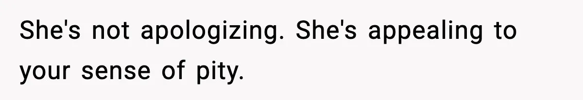 Sister Says “Kids Need A Mom” At Late Wife’s Son’s Birthday, Brother Kicks Her And Nephew Out Of House She's not apologizing. She's appealing to your sense of pity.