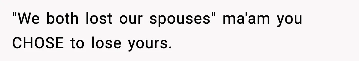 Sister Says “Kids Need A Mom” At Late Wife’s Son’s Birthday, Brother Kicks Her And Nephew Out Of House "We both lost our spouses" ma'am you CHOSE to lose yours.
