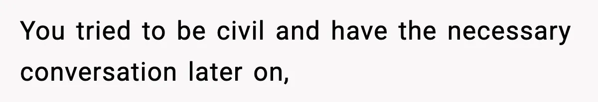 Sister Says “Kids Need A Mom” At Late Wife’s Son’s Birthday, Brother Kicks Her And Nephew Out Of House You tried to be civil and have the necessary conversation later on,