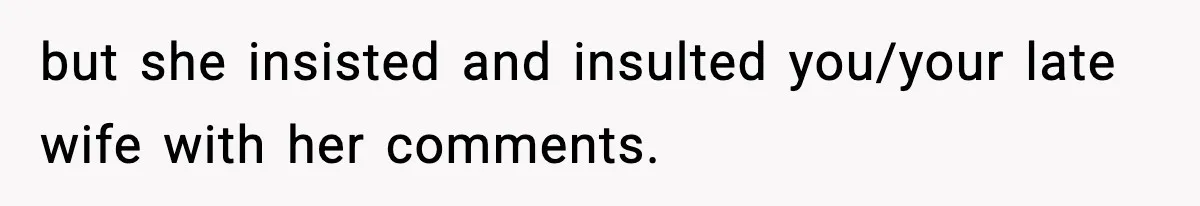 Sister Says “Kids Need A Mom” At Late Wife’s Son’s Birthday, Brother Kicks Her And Nephew Out Of House but she insisted and insulted you/your late wife with her comments.