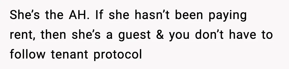 Sister Says “Kids Need A Mom” At Late Wife’s Son’s Birthday, Brother Kicks Her And Nephew Out Of House She’s the AH. If she hasn’t been paying rent, then she’s a guest & you don’t have to follow tenant protocol