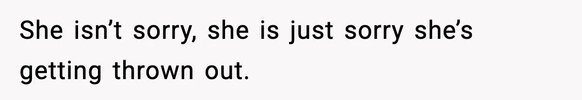 Sister Says “Kids Need A Mom” At Late Wife’s Son’s Birthday, Brother Kicks Her And Nephew Out Of House She isn’t sorry, she is just sorry she’s getting thrown out.