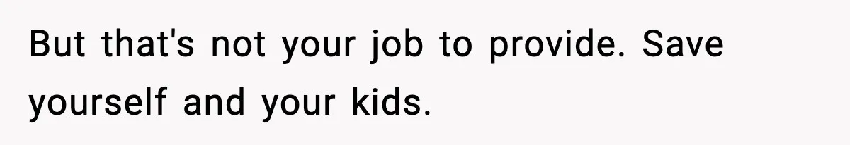 Sister Says “Kids Need A Mom” At Late Wife’s Son’s Birthday, Brother Kicks Her And Nephew Out Of House But that's not your job to provide. Save yourself and your kids.