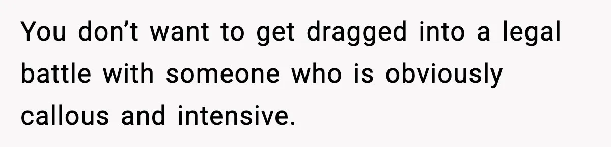 Sister Says “Kids Need A Mom” At Late Wife’s Son’s Birthday, Brother Kicks Her And Nephew Out Of House You don’t want to get dragged into a legal battle with someone who is obviously callous and intensive.