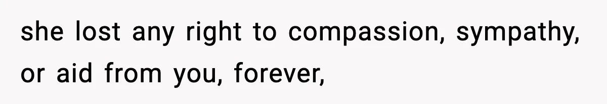 Sister Says “Kids Need A Mom” At Late Wife’s Son’s Birthday, Brother Kicks Her And Nephew Out Of House she lost any right to compassion, sympathy, or aid from you, forever,