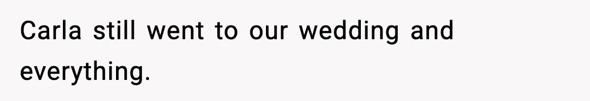 Couple Uninvites Friend From Wedding But Still Wants To Use His Property, He Refuses Carla still went to our wedding and everything.