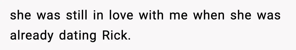 Couple Uninvites Friend From Wedding But Still Wants To Use His Property, He Refuses she was still in love with me when she was already dating Rick.
