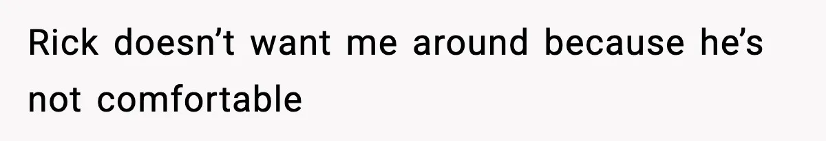 Couple Uninvites Friend From Wedding But Still Wants To Use His Property, He Refuses Rick doesn’t want me around because he’s not comfortable