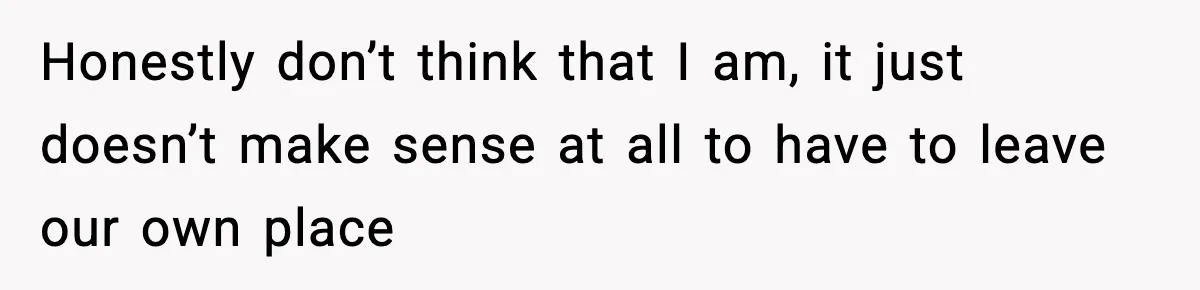 Couple Uninvites Friend From Wedding But Still Wants To Use His Property, He Refuses Honestly don’t think that I am, it just doesn’t make sense at all to have to leave our own place