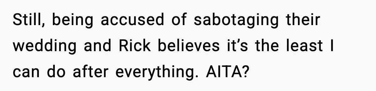 Couple Uninvites Friend From Wedding But Still Wants To Use His Property, He Refuses Still, being accused of sabotaging their wedding and Rick believes it’s the least I can do after everything. AITA?